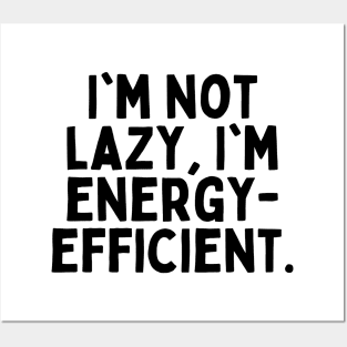 I'm not lazy, I'm energy-efficient. Posters and Art